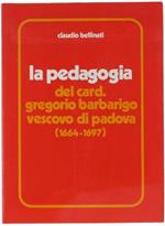 La Pedagogia Del Card. Gregorio Barbarigo Vescovo Di Padova (1664-1697) Contributo Alla Storia Della Riforma Cattolica In Padova