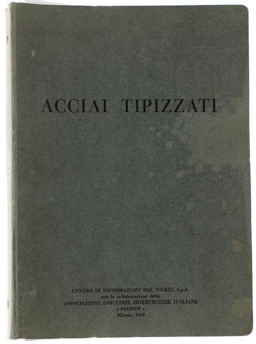 Acciai Tipizzati - Manuale Per L'Uso Degli Acciai Legati Da Cementazione E Da Bonifica Tipizzati. Parte Prima: Introduzione All'Impiego - Parte Terza: Applicazioni Industriali - copertina