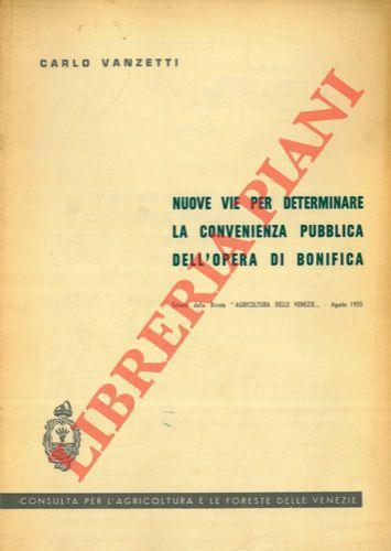 Nuove vie per determinare la convenienza pubblica dell'opera di bonifica - Carlo Vanzetti - copertina
