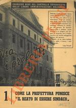Via i Prefetti. La Costituzione vuole l'Ente Regione. Cronache nere del controllo governativo sulle scelte libere amministrazioni bolognesi. N° 1 