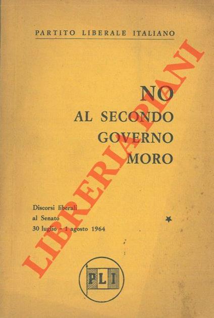 No al secondo governo Moro. Discorsi liberali al Senato 30 luglio - 1 agosto 1964 - copertina