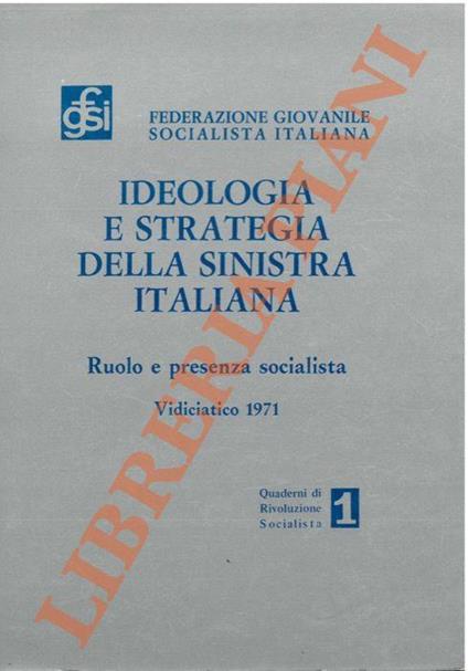 Ideologia e strategia della sinistra italiana, ruolo e presenza socialista, atti del sem. di st. Vidiciatico 1971 - copertina