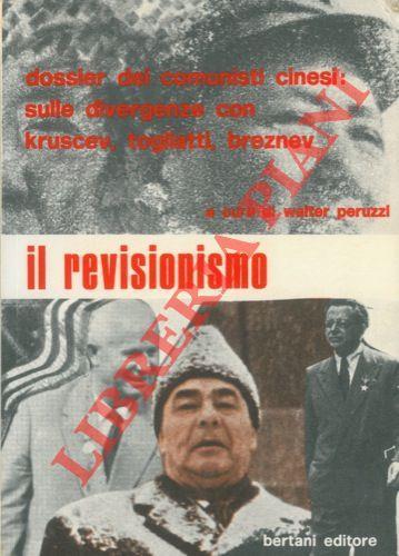 Il revisionismo. Dossier dei comunisti cinesi: sulle divergenze con Kruscev, Togliatti, Breznev - Walter Peruzzi - copertina