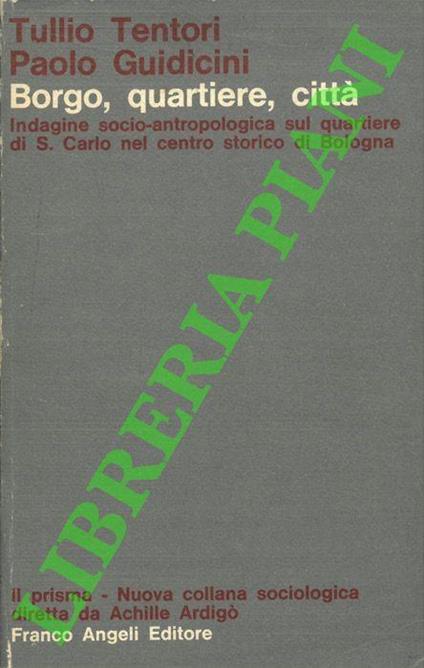Borgo, quartiere, città. Indagine socio-antropologica sul quartiere di San Carlo nel centro storico di Bologna - copertina