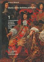 Storia delle dottrine politiche. 1. L’assolutismo europea da Bodin a Hubner 1575 1780