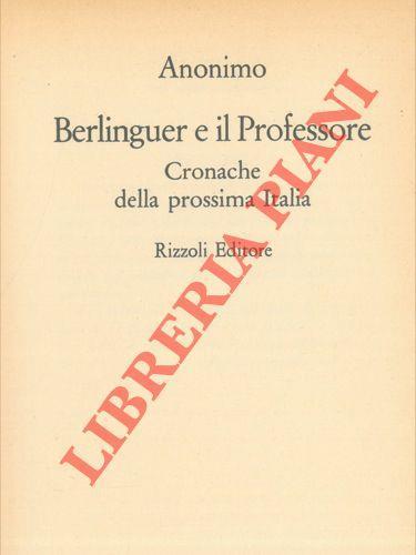 Berlinguer e il professore. Cronache della prossima Italia - Anonimo calalabrese - copertina