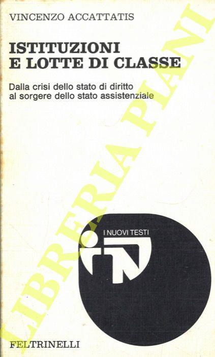 Istituzioni e lotte di classe. Dalla crisi dello stato di diritto al sorgere dello stato assistenziale - Vincenzo Accattatis - copertina