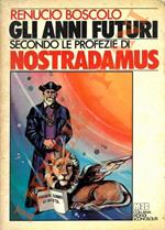 Gli anni futuri. Secondo le profezie di Nostradamus