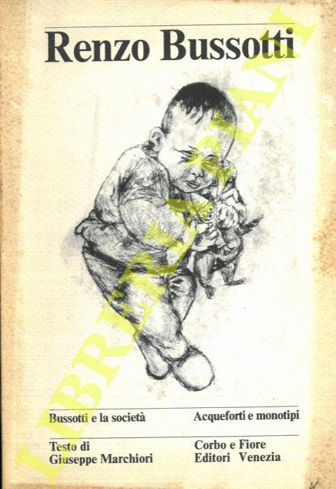 Renzo Bussotti. Bussotti e la società. Acqueforti e monotipi - Giuseppe Marchiori - copertina