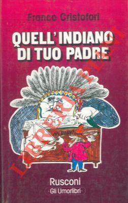 Quell'indiano di tuo padre - Franco Cristofori - copertina