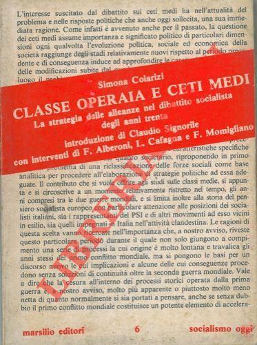 Classe operaia e ceti medi. Rosselli, Nenni, Morandi : il dibattito sulle alleanze negli anni trenta - Simona Colarizi - copertina
