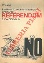 E' arrivato un bastimendum carico di...referendum e via dicendum