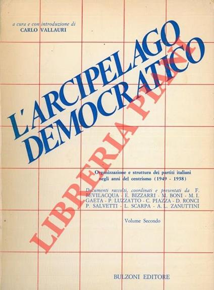 L' Arcipelago democratico. Organizzazione e struttura dei partiti negli anni del centrismo (1949 - 1958) . Volume secondo - Carlo Vallauri - copertina