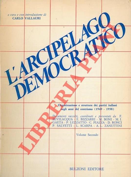 L' Arcipelago democratico. Organizzazione e struttura dei partiti negli anni del centrismo (1949 - 1958) . Volume secondo - Carlo Vallauri - copertina