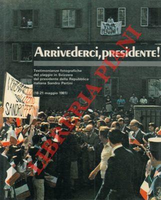 Arrivederci, presidente! Testimonianze fotografiche del viaggio in Svizzera del presidente della Repubblica italiana Sandro Pertini - copertina