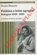 Politica e lotte agrarie. Bologna 1945 - 1955