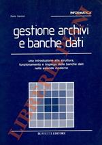 Gestione archivi e banche dati. Una introduzione alla struttura, funzionamento e impiego delle banche dati nelle aziende moderne