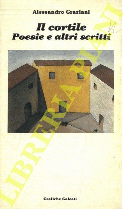 Il cortile. Poesie e altri scritti - Alessandro Graziani - copertina