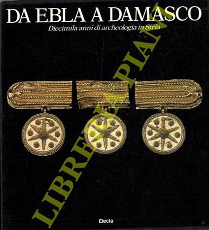 Da Ebla a Damasco. Diecimila anni di archeologia in Siria - copertina