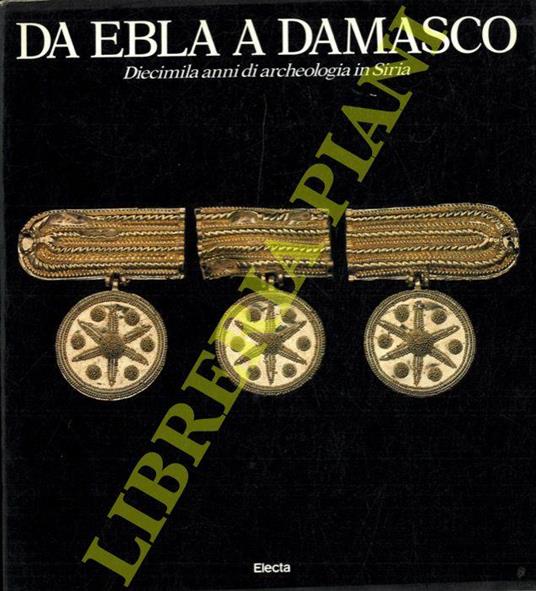 Da Ebla a Damasco. Diecimila anni di archeologia in Siria - copertina