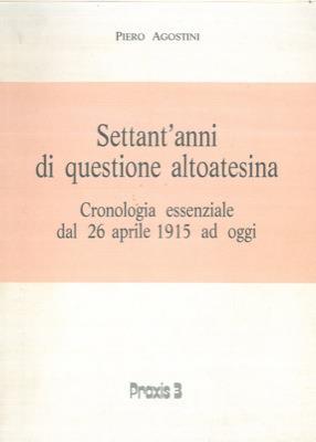 Settant'anni di questione altoatesina. Cronologia essenziale dal 26 aprile 1915 ad oggi - copertina
