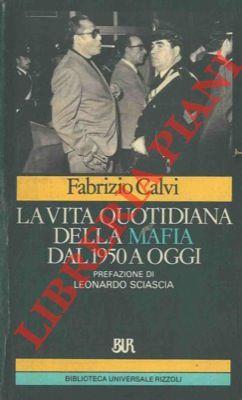La vita quotidiana della mafia dal 1950 a oggi. Con prefazione di Leonardo Sciascia - Fabrizio Calvi - copertina