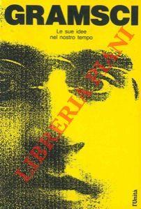 Antonio Gramsci. Le sue idee nel nostro tempo - copertina