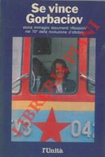 Se vince Gorbaciov. Storia, immagini, documenti, riflessioni nel 70° della Rivoluzione d'ottobre