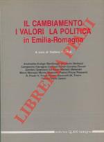 Il cambiamento, i valori, la politica in Emilia Romagna. Atti del Convegno “Il cambiamento, i valori, la politica in Emilia Romagna. Problemi e prospettive di una società affluente e secolarizzata, di fronte ai processi di modernizzazione in atto, nella