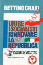 Unire i socialisti rinnovare la Repubblica. Relazione introduttiva e conclusioni al 46° Congresso Socialista. Bari, 27/30 giugno 1991