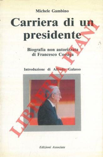Carriera di un presidente. Biografia non autorizzata di Francesco Cossiga. Introduzione di Alfredo Galasso - Michele Gambino - copertina