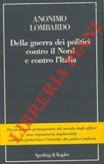 Della guerra dei politici contro il Nord e contro l'Italia
