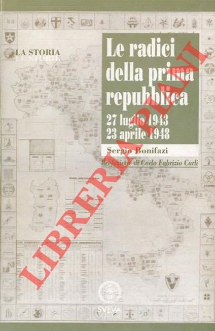 Le radici della Prima Repubblica. 27 luglio 1943 - 23 aprile 1948 - copertina