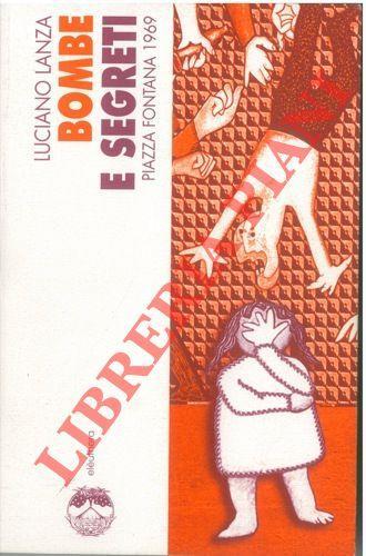 Bombe e segreti. Piazza Fontana 1969 - Luciano Lanza - copertina