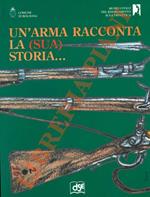 Un’arma racconta la (sua) storia..