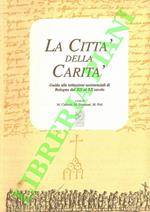 La città della carità. Guida alle istituzioni assistenziali di Bologna dal XII al XX secolo