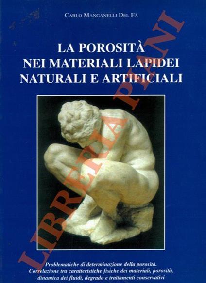 La porosità nei materiali lapidei naturali e artificiali, problematiche di determinazione della porosità, correlazione tra caratteristiche fisiche dei materiali, porosità, dinamica dei fluidi, degrado e trattamenti conservativi - copertina