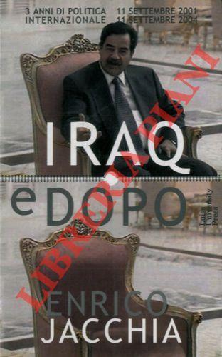 Iraq e dopo. Tre anni di politica internazionale 11 settembre 2001 - 11 settembre 2004 - Enrico Jacchia - copertina