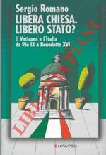 Libera Chiesa. Libero Stato? Il Vaticano e l'Italia da Pio IX a Benedetto XVI