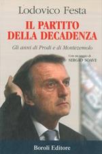 Il partito della decadenza. Gli anni di Prodi e di Montezemolo. Con un saggio di Sergio Soave