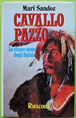 Cavalo Pazzo. Lo Strano Uomo Degli Oglala