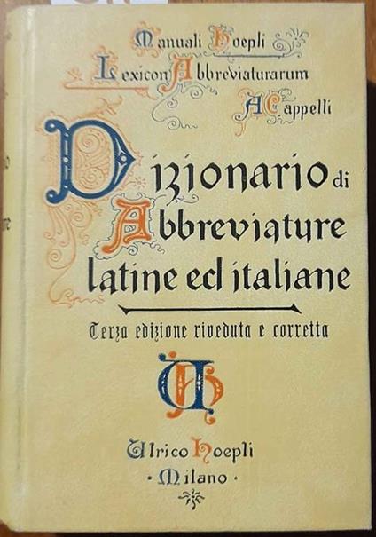 Dizionario di abbreviature latine ed italiane usate nelle carte e codici specialmente nel medio-evo riprodotte con oltre 14.000 segni incisi - Adriano Cappelli - copertina