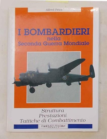 I bombardieri nella Seconda Guerra Mondiale. Struttura, prestazioni, tattiche di combattimento - Alfred Price - copertina