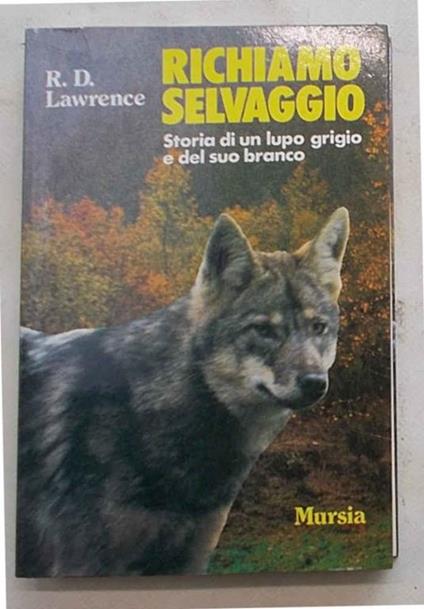 Richiamo selvaggio. Storia di un lupo grigio e del suo branco - R. D. Lawrence - copertina