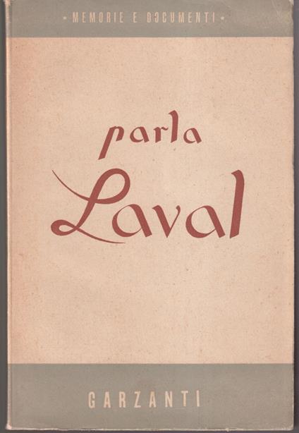 Parla Laval Note e memorie scritte in carcere da Pietro Laval con una prefazione della figlia e numerosi documenti inediti - Pierre Laval - copertina