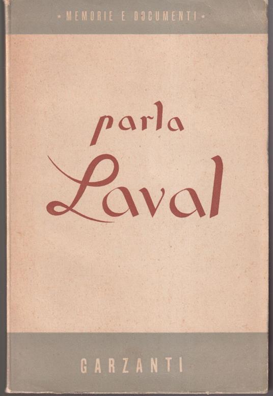 Parla Laval Note e memorie scritte in carcere da Pietro Laval con una prefazione della figlia e numerosi documenti inediti - Pierre Laval - copertina