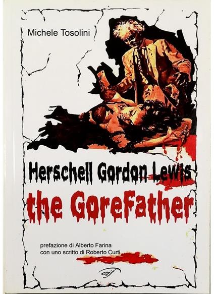 Herschell Gordon Lewis The GoreFather - Michele Tosolini - copertina