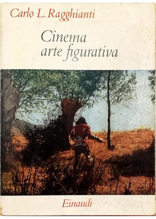Cinema arte figurativa Seconda edizione interamente riveduta e aumentata - Carlo L. Ragghianti - copertina