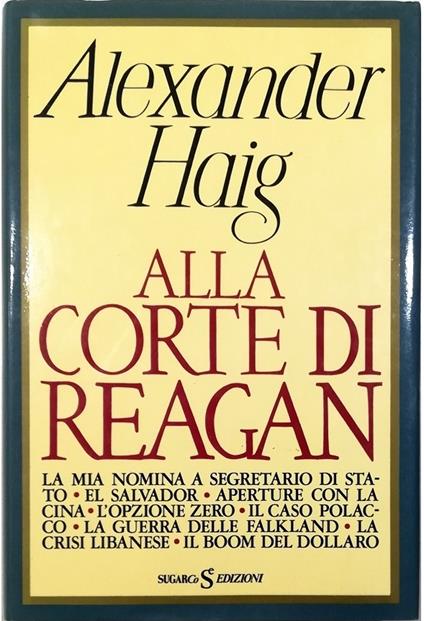 Alla corte di Reagan - Alexander Haig - copertina