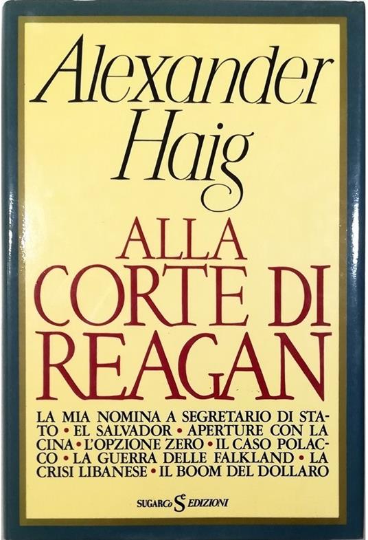 Alla corte di Reagan - Alexander Haig - copertina